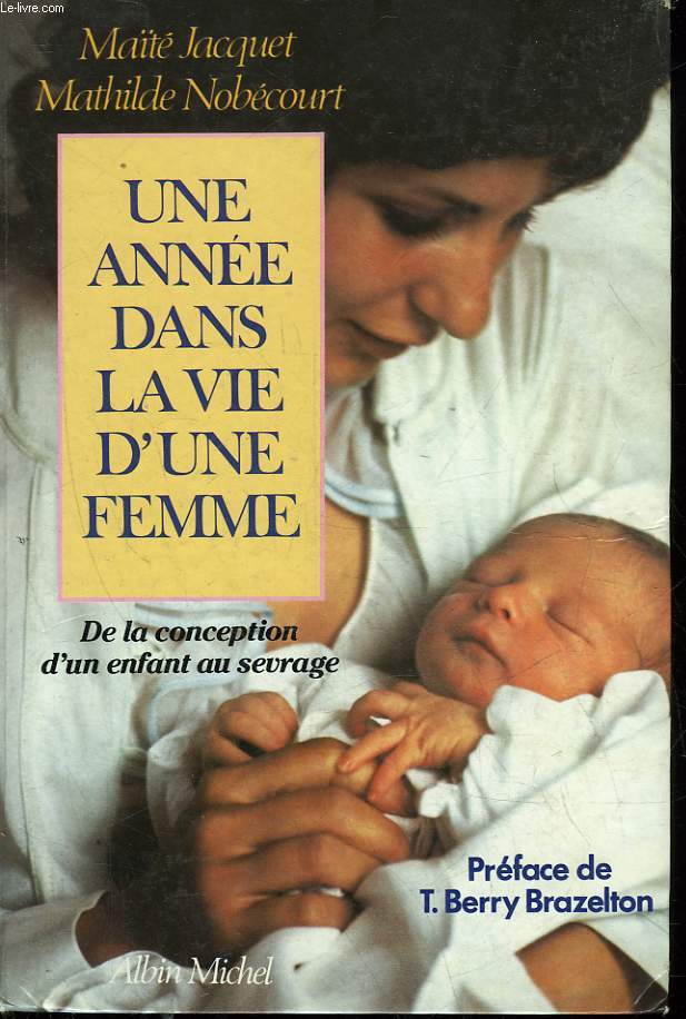 UNE ANNEE DANS LA VIE D'UNE FEMME - DE LA CONCEPTION D'UN ENFANT AU SEVRAGE