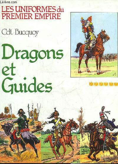 LES UNIFORMES DU PREMIER EMPIRE - DRAGONS ET GUIDE D'ETAT-MAJOR