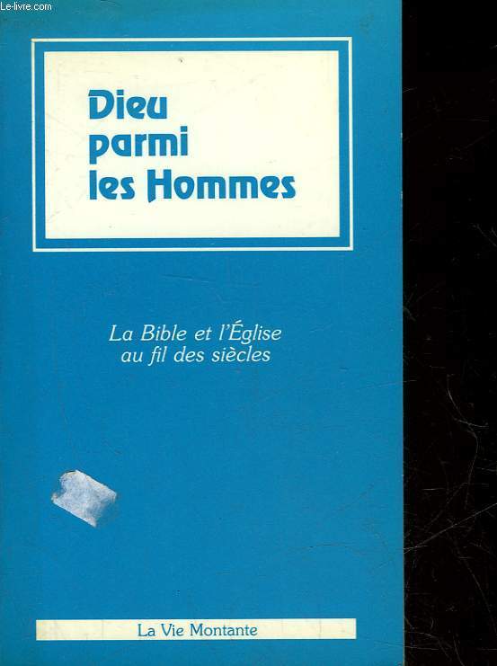 DIEU PARMI LES HOMMES - LA BIBLE ET L'EGLISE AU FIL DES SIECLES