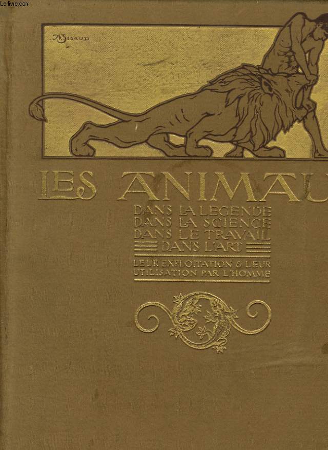 LES ANIMAUX DANS LA LEGENDE, DANS LA SCIENCE, DANS L'ART DANS LE TRAVAIL LEUR UTILISATION & LEUR EXPLORATION PAR L'HOMME - 2 TOMES