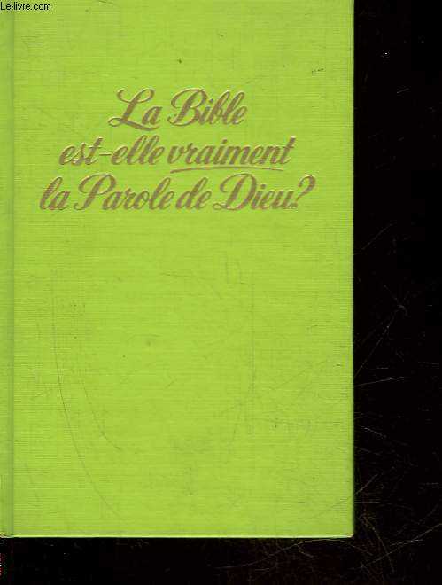 LA BIBLE EST-ELLE VRAIMENT LA PAROLE DE DIEU?