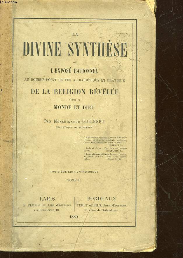 LA DIVINE SYNTHESE OU L'EXPOSE RATIONNEL AU DOUBLE POINT DE VUE APOLOGETIQUE ET PRATIQUE DE LA RELIGION REVELEE - SUIVI DE - MONDE ET DIEU - TOME 2