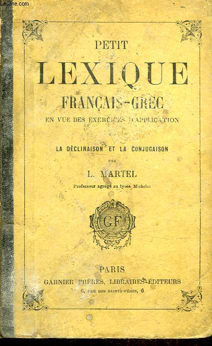 PETIT LEXIQUE FRANCAIS-GREC E VUE DES EXERCICES D'APPLICATION SUR LA DECLINAISON ET LA CONJUGAISON