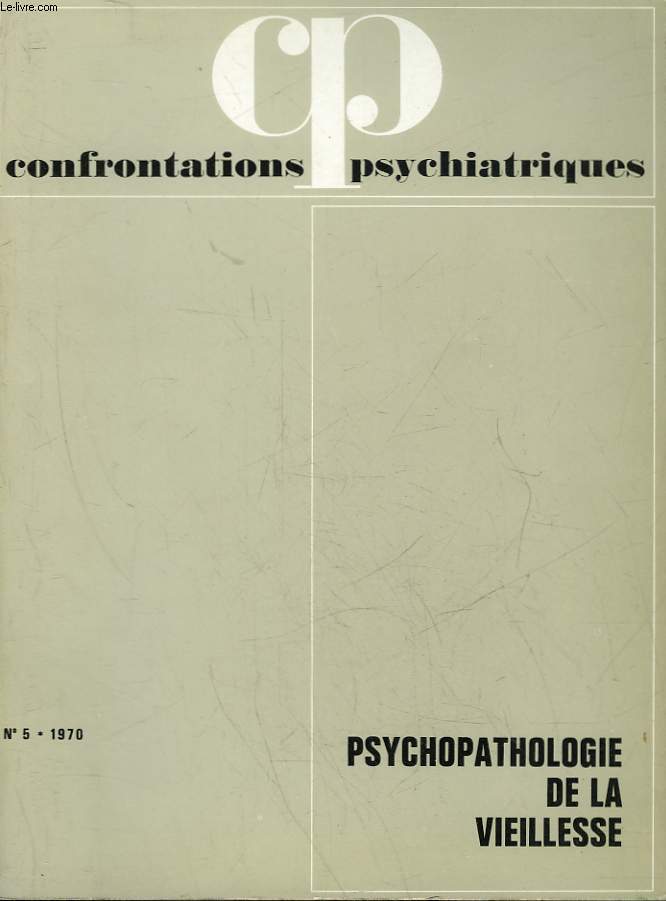 CONFRONTATIONS PSYCHIATRIQUES - 5 - PSYCHOPATHOLOGIE DE LA VIEILLESSE