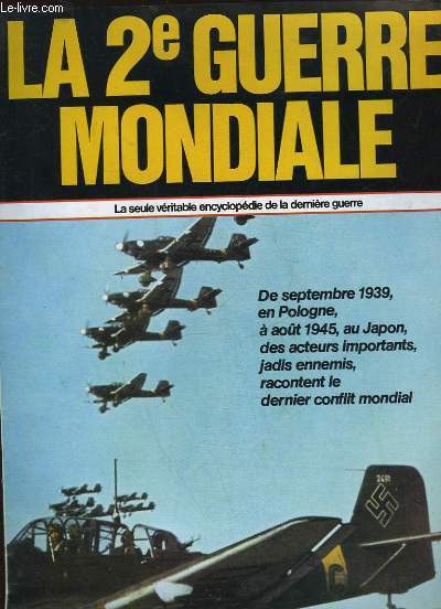 LA 2 GUERRE MONDIALE - DE SEPTEMBRE 1939 EN POLOGNE A AOUT 1945 AU JAPON DES ACTEURS IMPORTANTS, JADIS ENNEMIS, RACONTENT LE DERNIER CONFLIT MONDIAL