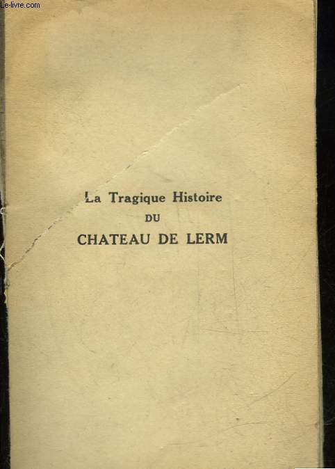 LA TRAGIQUE HISTOIRE DU CHATEAU DE LERM