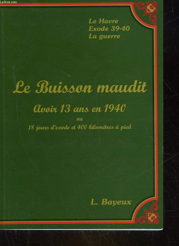LE BUISSON MAUDIT - AVOIR 13 ANS EN 1940 OU 18 JOURS D'EXODE ET 400 KILOMETRES A PIED