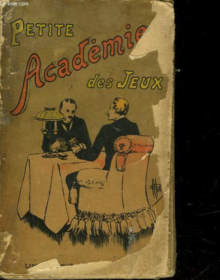 PETITE ACADEMIE DES JEUX CONTENANT LES REGLES ET DESCRIPTIONS DE TOUS LES JEUX DE CARTES ET DONNANT LES SOLUTIONS RAISONNEES DES PRINCIPALES DIFFICULTES D'APRES LES USAGES DE PARIS