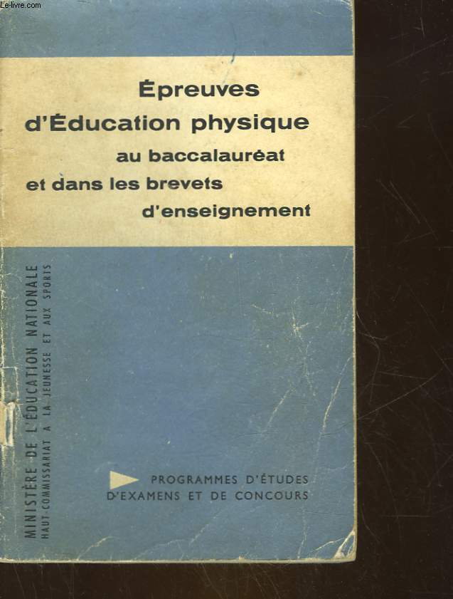 EPREUVES D'EDUCATION PHYSIQUE AU BACCALAUREAT ET DANS LES BREVETS D'ENSEIGNEMENT (BREVETS DE L'ENSEIGNEMENT TECHNIQUE B.E.P.C., ECOLES NORMALES,BREVET ELEMENTAIRE)
