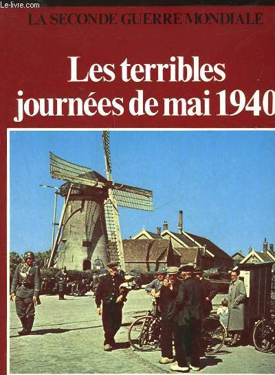 LA SECONDE GUERRE MONDIALE - LES TERRIBLES JOURNEES DE MAI 1940