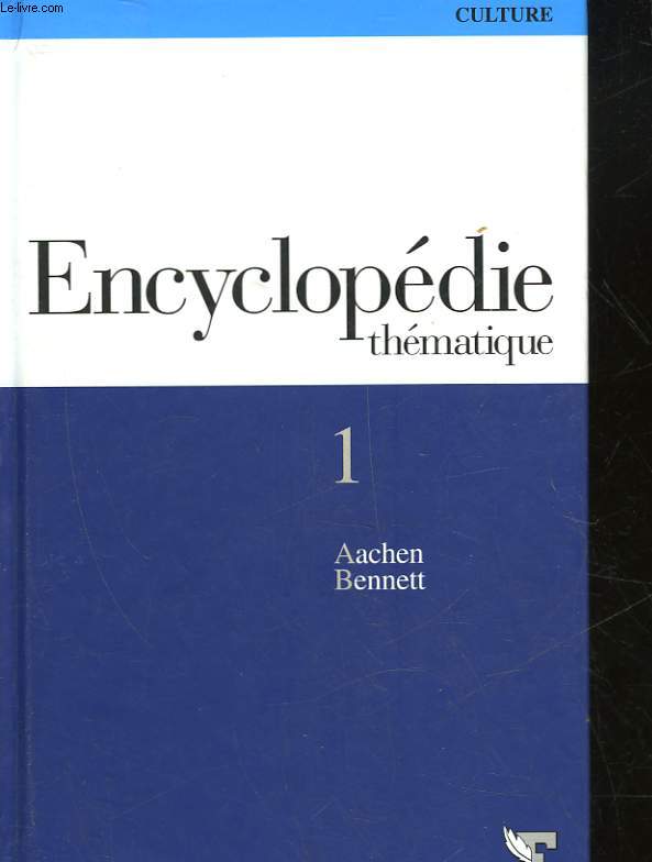 ENCYCLOPEDIE THEMATIQUE - CULTURE - VOLUME 1 - AACHEN - BENNETT