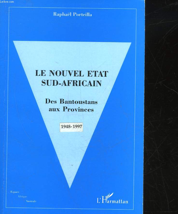 LE NOUVEL ETAT SUD-AFRICAIN DES BANTOUSTANS AUX PROVENCES - 1948-1997