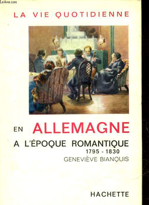 LA VIE QUOTIDIENNE EN ALLEMAGNE A L'EPOQUE ROMANTIQUE 1795 - 1830