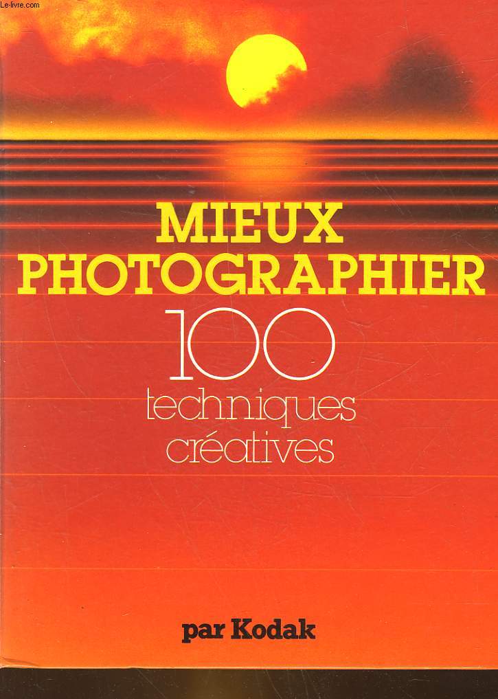 MIEUX PHOTOGAPHIER - 100 TECHNIQUES CREATIVES