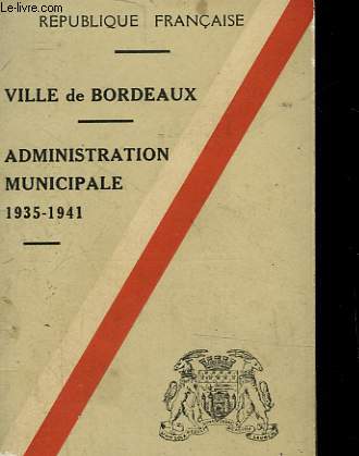 VILLE DE BORDEAUX - ADMINISTRATION MUNICIPALE - CONSEIL MUNICIPAL - ATTRIBUTIONS DES SERVICES - COMMISSIONS PERMANENTES - RENSEIGNEMENTS DIVERS