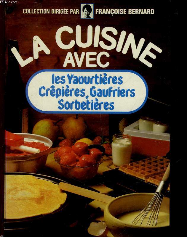 LA CUISINE AVEC LES YAOURTIERES CREPIERES, GAUFRIERS, SORBETIERES