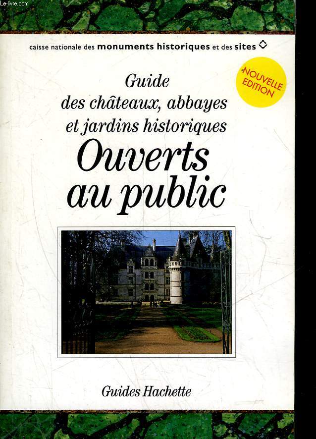 GUIDE DES CHATEAUX, ABBAYES ET JARDINS HISTORIQUES OUVERTS AU PUBLIC