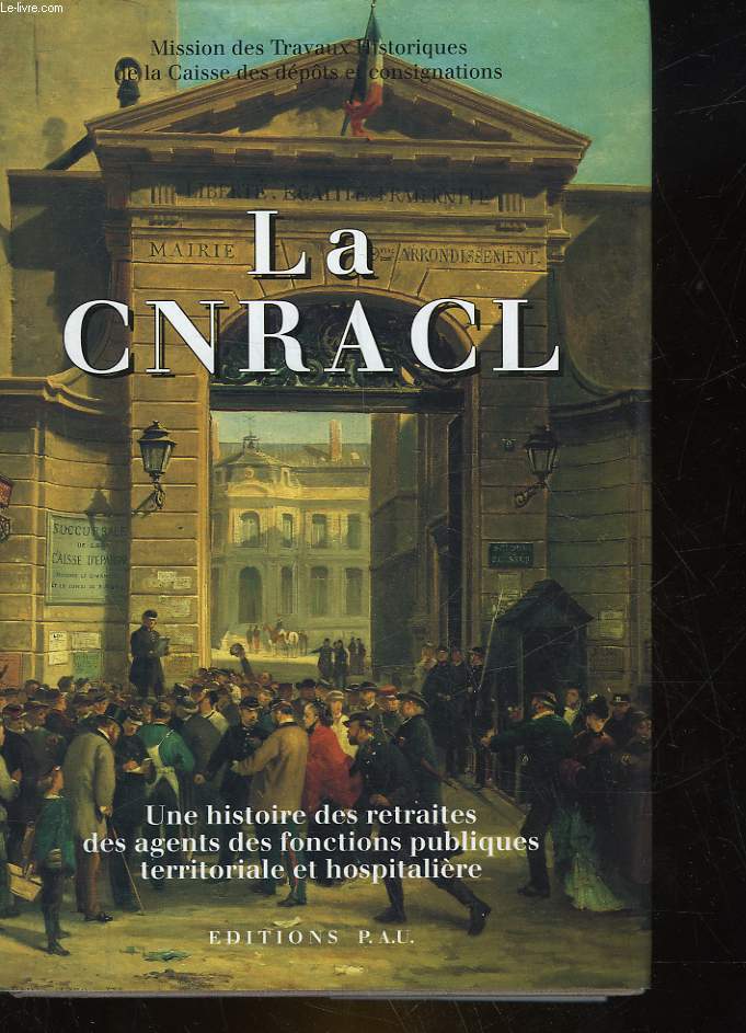 LA CNRACL - UNE HISTOIRE DES RETRAITES DES AGENTS DES FONCTIONS PUBLIQUES TERRITORIALES ET HOSPITALIERE