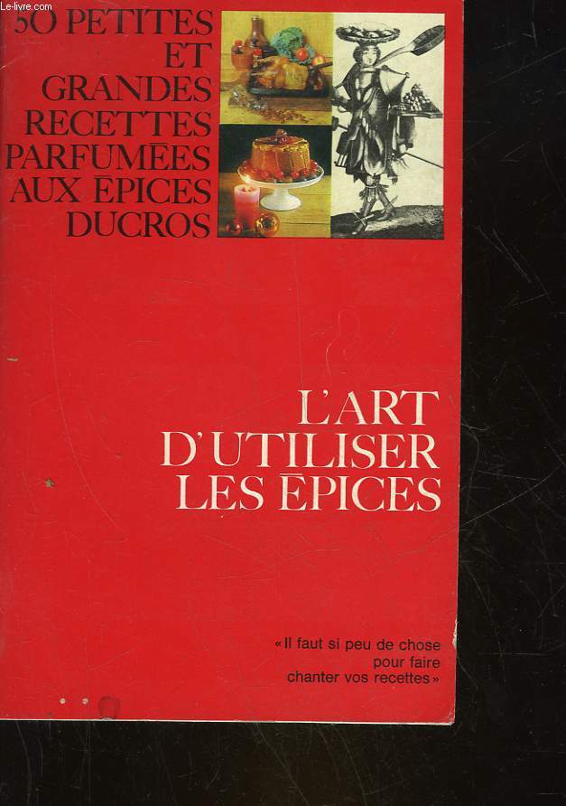 50 PETITES ET GRANDES RECETTES PARFUMEES AUX EPICES DUCROS - L'ART D'UTILISER LES EPICES