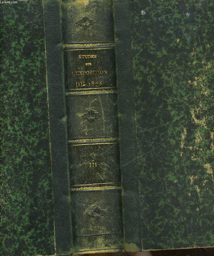 ETUDES SUR L'EXPOSITION DE 1878 ANNALES ET ARCHIVES DE L'INDUSTRIE AU 19 SIECLE (2 PARTIE)