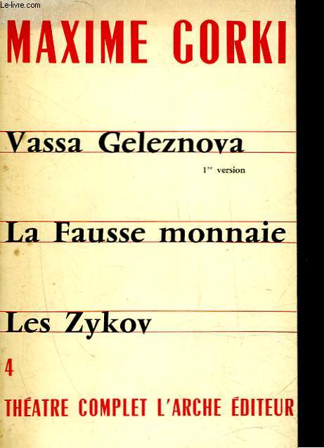THEATRE COMPLET - 4 - VASSA GELEZNOVA (PREMIERE VERSION) - LA FAUSSE MONNAIE - LES ZYKOV