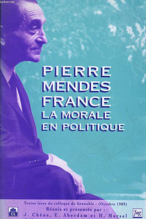 PIERRE MENDES FRANCE - LA MORALE EN POLITIQUE
