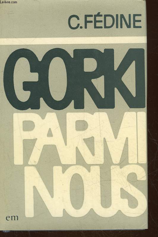 GORKI PARMI NOUS - SCENES DE LA VIE LITTERAIRE