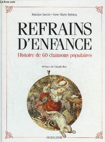 REFRAINS D'ENFANCE - HISTOIRE DE 60 CHANSONS POPULAIRES