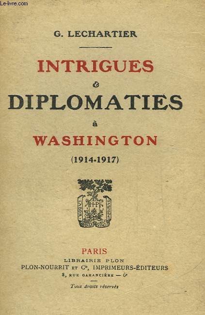 INTRIGUES ET DIPLOMATIES A WASHINGTON (1914-1917)