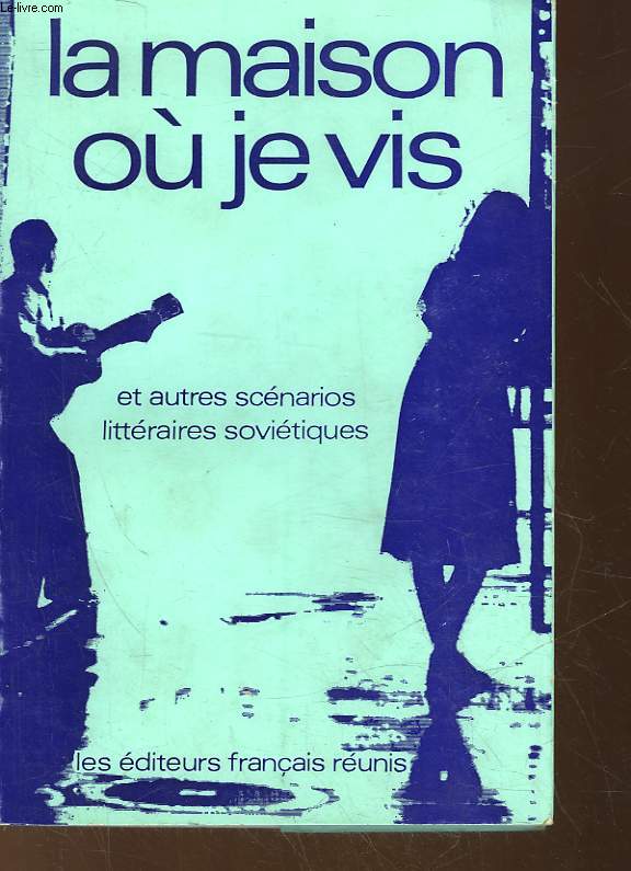 LA MAISON OU JE VIS ET AUTRES SCENARIOS LITTERAIRES SOVIETIQUES