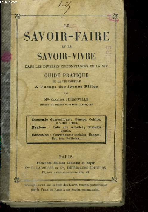 LE SAVOIR FAIRE ET LE SAVOIR VIVRE DANS LES DIVERSES CIRCONSTANCES DE LA VIE GUIDE PRATIQUE DE LA VIE USUELLE - A L'USAGE DES JEUNES FILLES