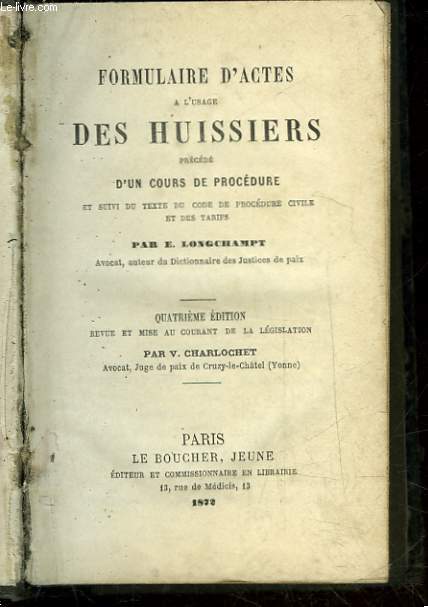 FORMULAIRE D'ACTES A L'USAGE DES HUISSIERS PRECEDE D'UN COURS DE PROCEDURE ET SUIVI DU TEXTE DU CODE DE PROCEDURE CIVILE ET DES TARIFS