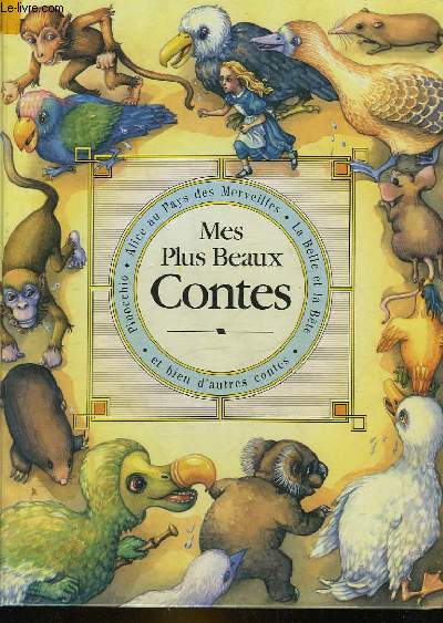 MES PLUS BEAUX ONTES : PINOCCHIO, ALICE AUX PAYS DES MERVEILLES, LA BELLE ET LA BETE, ET BIEN D'AUTRES CONTES