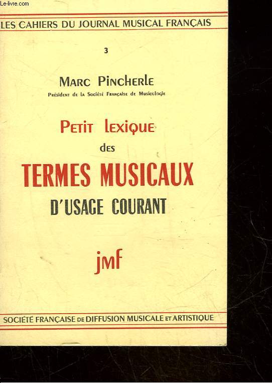 LES CAHIERS DU JOURNAL MUSICAL FRANCAIS - 3 - PETIT LEXIQUES DES TERMES MUSICAUX D'USAGE COURANT