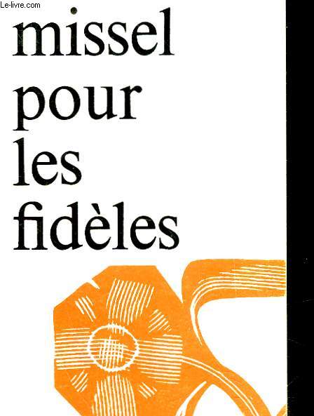 MISSEL POUR LES FIDELES LA LITURGIE DE LA MESSE
