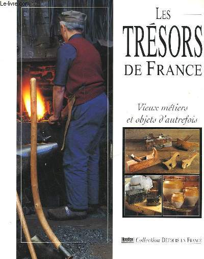 LE TRESORS DE FRANCE - VIEUX METIERS ET OBJETS D'AUTREFOIS