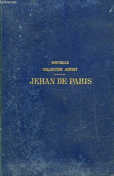 LE ROMANT DE JEHAN DE PARIS ROY DE FRANCE REVU POUR A PREMIERE FOIS SUR DEUX MANUSCRITS DE LA FIN DU 15 SIECLE