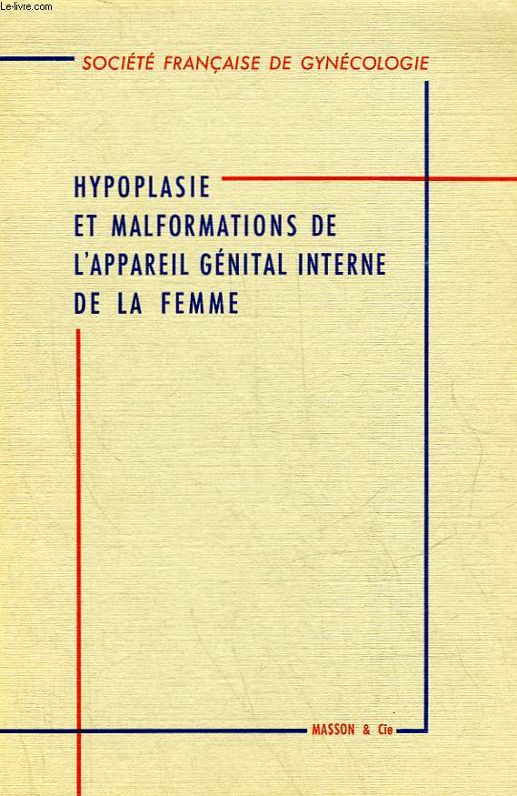 HYPOPLASIE ET MALFORMATIONS DE L'APPAREIL GENITAL INTERNE DE LA FEMME