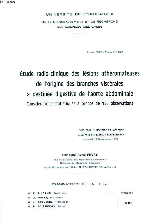 ETUDE RADIO-CLINIQUE DES LESIONS ATHEROMATEUSES DE L'ORIGINE DES BRANCHES VISCERALES A DESTINEE DIGESTIVE DE L'AORTE ABDOMINALE - CONSIDERATIONS STATISTIQUES A PROPOS DE 156 OBSERVATIONS - N221