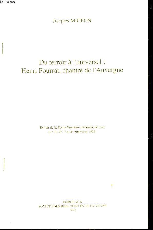 DU TERROIR A L'UNIVERSEL : HENRI POURRAT, CHANTRE DE L'AUVERGNE (EXTRAIT DE LA REVUE FRANCAISE D'HISTOIRE DU LIVRE N76-77- 3 ET 4 TRIMESTRE 1992)