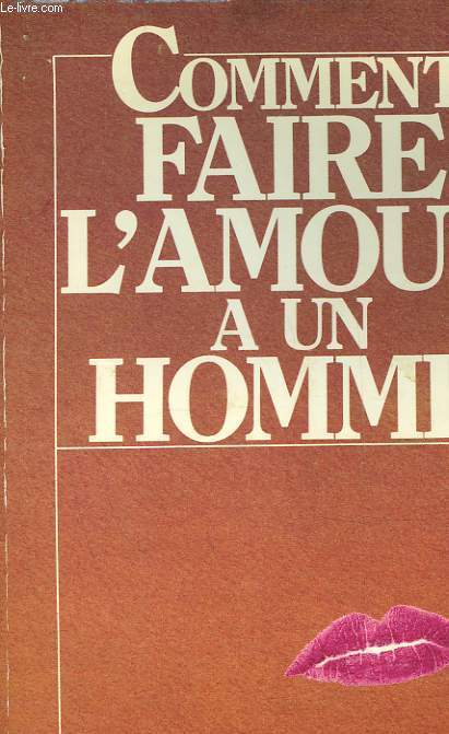 COMMENT FAIRE L'AMOUR A UN HOMME