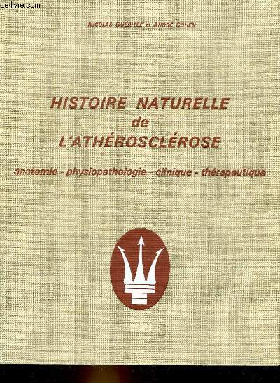 HISTOIRE NATURELLE DE L'ARTHEROSCLEROSE - ANATOMIE - PHYSIOPATHOLOGIE, CLINIQUE, THERAPEUTIQUE