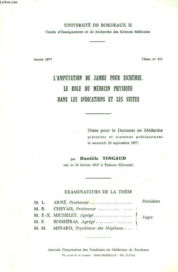 L'AMPUTATION DE JAMBE POUR ISCHEMIE LE ROLE DU MEDECIN PHYSIQUE DANS LES INDICATIONS ET LES SUITES - N431