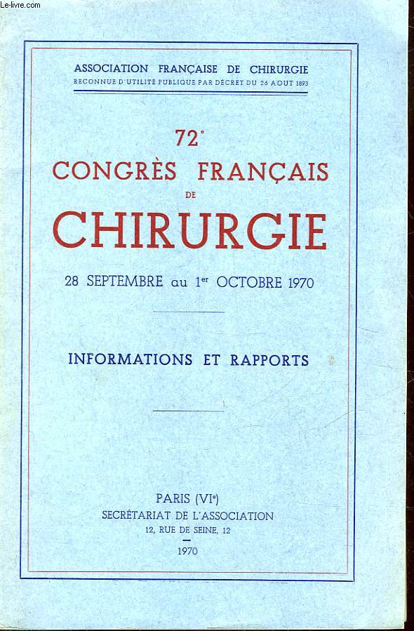 72 CONGRES FRANCAIS DE CHIRURGIE A PARIS - INFORMATIONS ET RAPPORTS