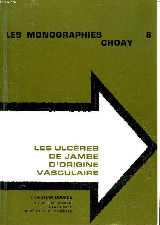 LES MONOGRAPHIES CHOAY - 8 - LES ULCERES DE JAMBE D'ORIGINE VASCULAIRE