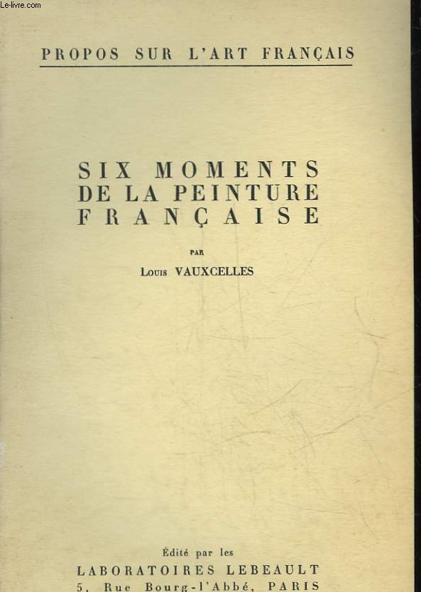 PROPOS SUR L'ART FRANCAIS - 1 - SIX MOMENTS DE LA PEINTURE FRANCAISE