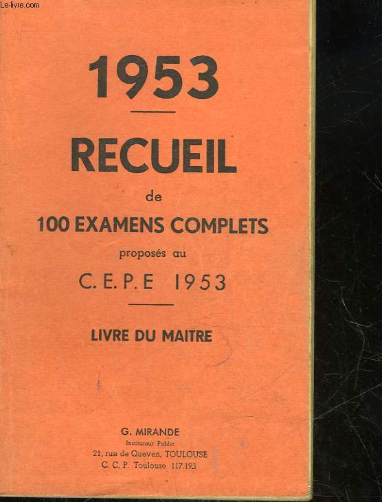 RECUEIL DE 100 EXAMENS COMPLETS PROPOSES AU C. E. P. E. 1953 - LIVRE DU MAITRE