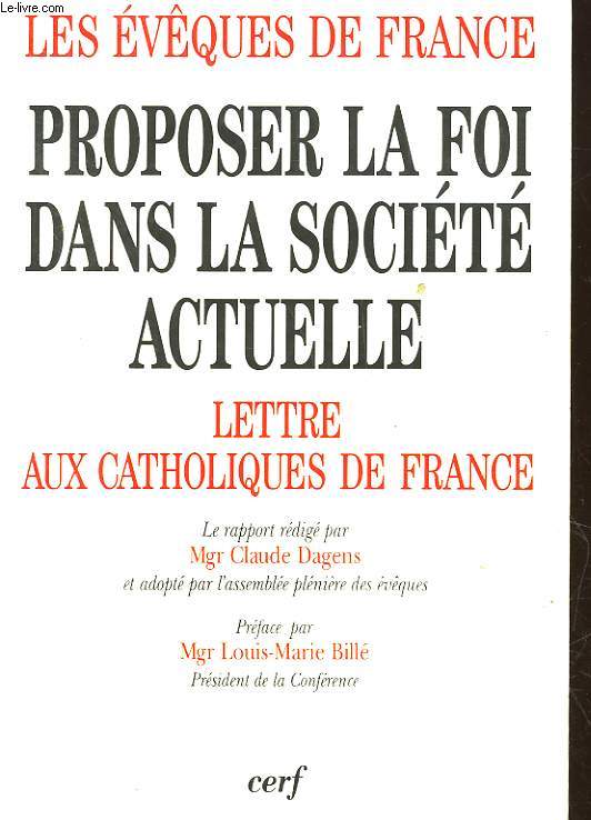 LES EVEQUES DE FRANCE - PORPOSER LA FOI DANS LA SOCIETE ACTUELLE - 3 - LETTRES AUX CATHOLIQUES DE FRANCE