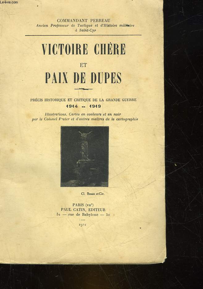 VICTOIRE CHERE ET PAIX DE DUPES - PRECIS HISTORIQUE ET CRITIQUE D ELA GRANDE GUERRE 1914 - 1919