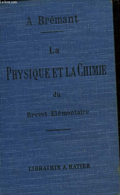 LA PHYSIQUE ET LA CHIMIE DU BREVET ELEMENTAIRE DE CAPACITE ET DES COURS DE L'ANNEE COMPLEMENTAIRE - OUVRAGE RENFERMANT LES NOTIONS DE PHYSIQUE ET DE CHIMIE - CHIMIE EN NOTATION ATOMIQUE